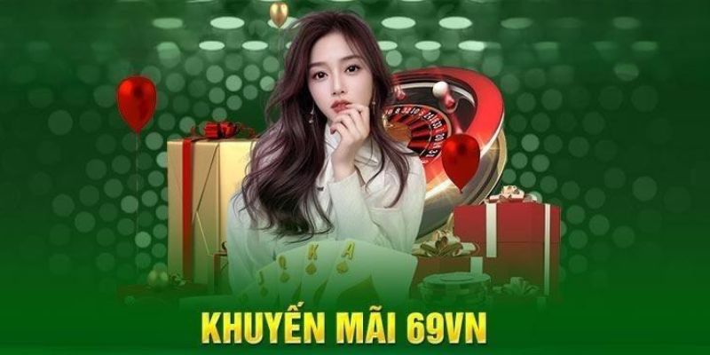 Khuyến mãi 69VN hoàn tiền cược thua lên đến 25.000 điểm