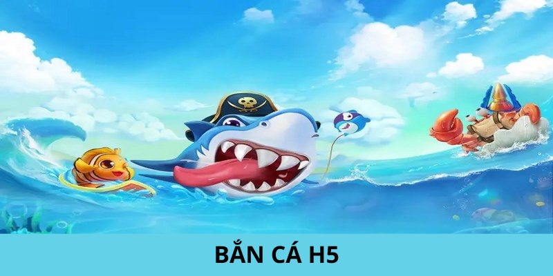 bắn cá h5