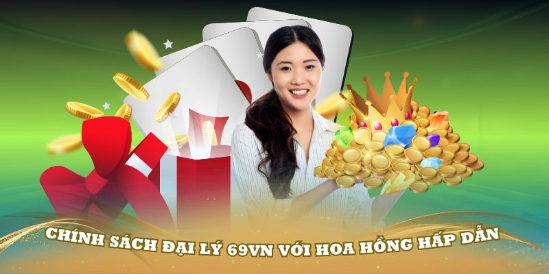 Chính sách đại lý 69VN với hoa hồng hấp dẫn