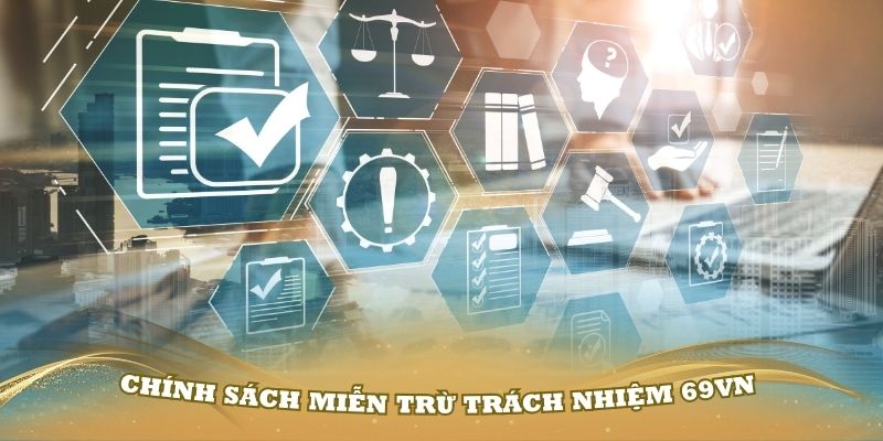 Hiểu rõ về chính sách miễn trừ trách nhiệm 69VN