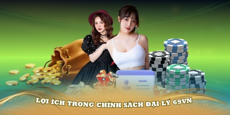 Lợi ích trong chính sách đại lý 69VN