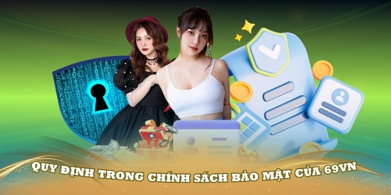 Quy định trong chính sách bảo mật của 69VN